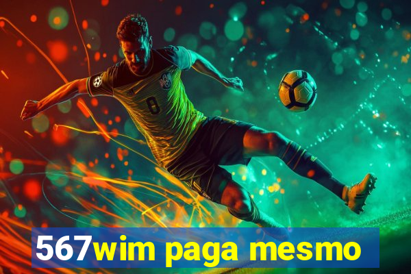 567wim paga mesmo